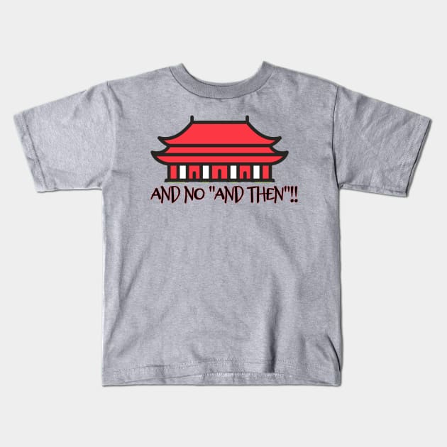 and NO "and then"!! Kids T-Shirt by ArtisticEnvironments